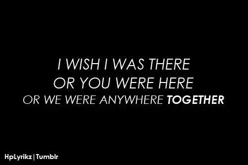 I wish my this. Wish i was there. I Wish you ... Here.. I Wish i were there. I Wish i was or were.