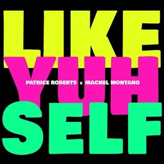 Like Yuh Self - Single by Patrice Roberts & Machel Montano on Apple Music