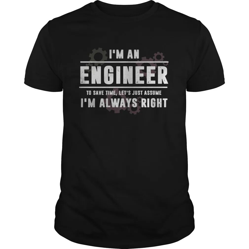 T-Shirt i'm Engineer. I'M Engineer to save time. I'M an Engineer. I m engineering