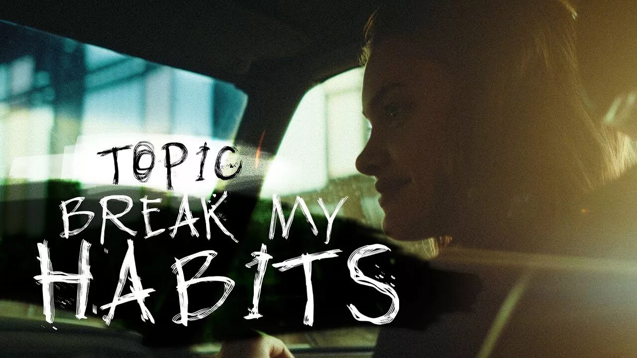 Breaking topic. Breaking my Habit. My Habits. My Habit 2. Habits to e lo фотография трека.