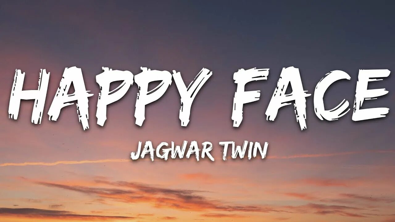 Happy face Jagwar Twin текст. Happy face Jagwar. Jagwar Twin Happy. Happy face песня.