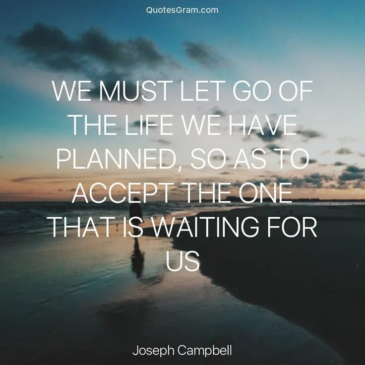 You must let go. Joseph campbell quotes. quotes i let you go. quote of the day.