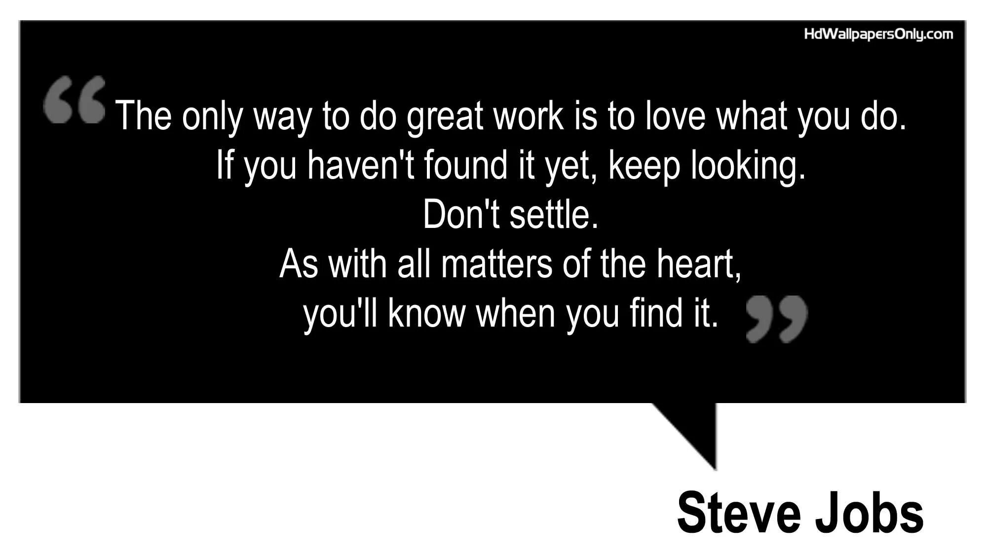 Quotes about job. The only way to do great work is to Love what you do. Картинка do what you Love and Love what you do. Keep looking сертификат. The only way we