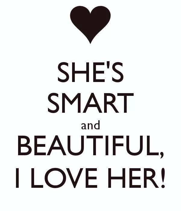 I am Smart. I am beautiful. And i Love her. You are Smart and beautiful. She s clever