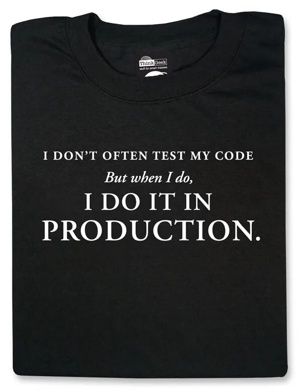 We often tests. Мы code. I rarely Test code. I stole your code it is not my. I don't always Test my code but when i do i do it in Production.