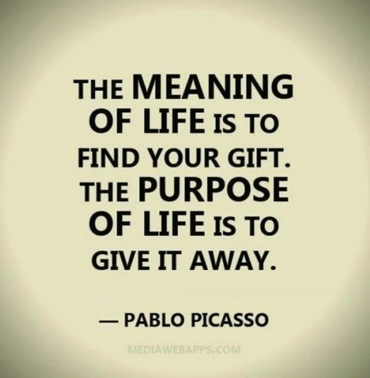 Can mean life. The meaning of Life is to find your Gift. Give Life. Meaning of my Life. Quotes meaning.