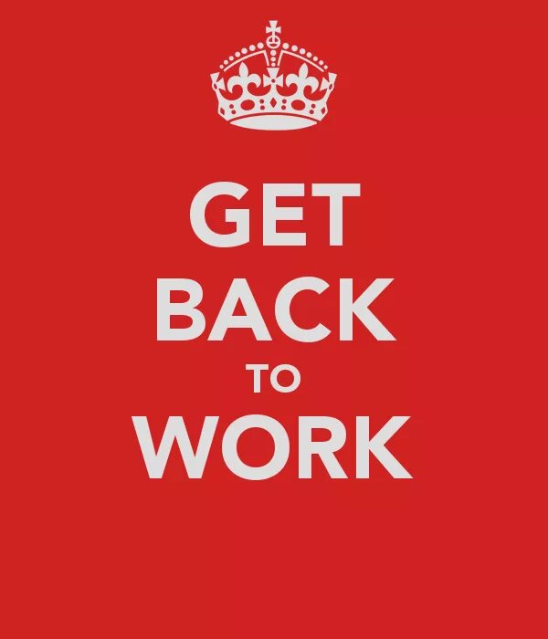 Get back to work. Get back to work плакат. Get back to work Мем. Гет бэк ту ворк. Let get backing