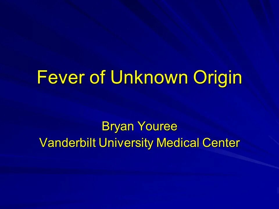 Unknown cause. Fever of Unknown Origin. Fever from Unknown Origin. Fever of Unknown etiology. Diagnosis of four Unknown Origin of Fever.