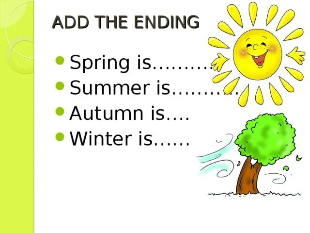Spring is than winter. Autumn is Yellow стих. Spring is Green. Spring is Green Summer is Bright раскраска для детей. Spring is Green Summer is Bright autumn is Yellow Winter is White.