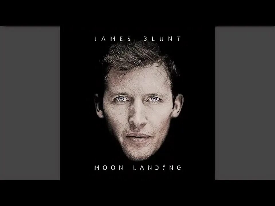 Always hate me. James Blunt Moon landing. James Blunt Moon landing  2013.