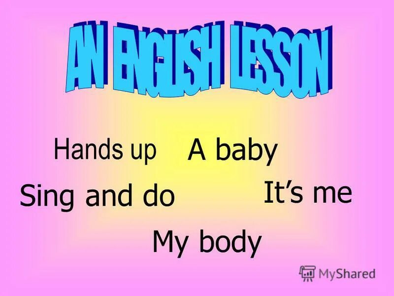 Baby hands up песня. Sing and do. Its my body. Hands up Baby hands.