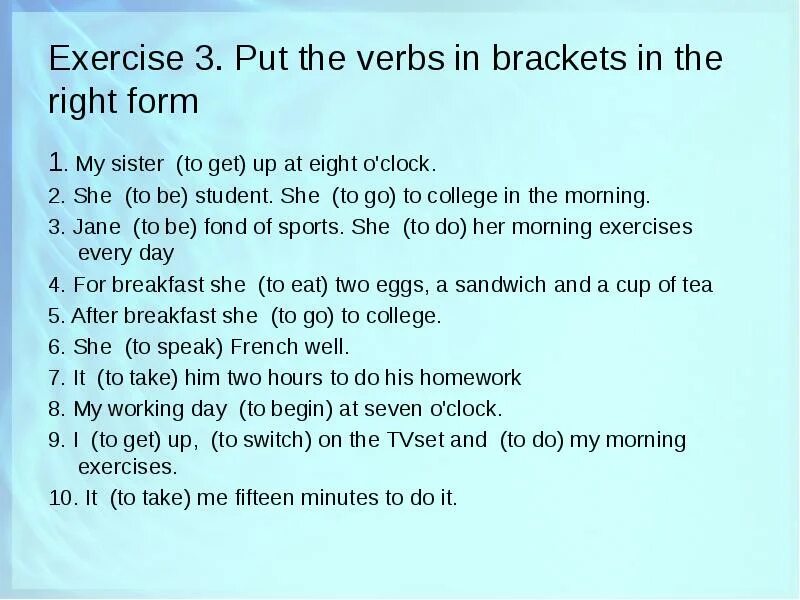 Put the verb in right form. Get up настоящее простое время. Put the verb in the right form. Present simple. My sister to get up at eight.