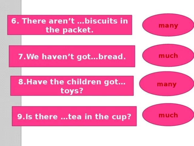 There is Tea in the Cup. Biscuits many или much. Tea much или many. Bread much или many. There aren t a lot of