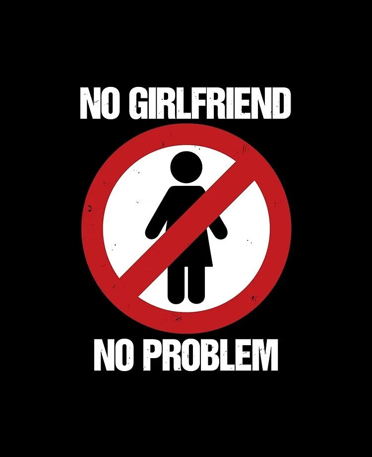 No girlfriend no problem