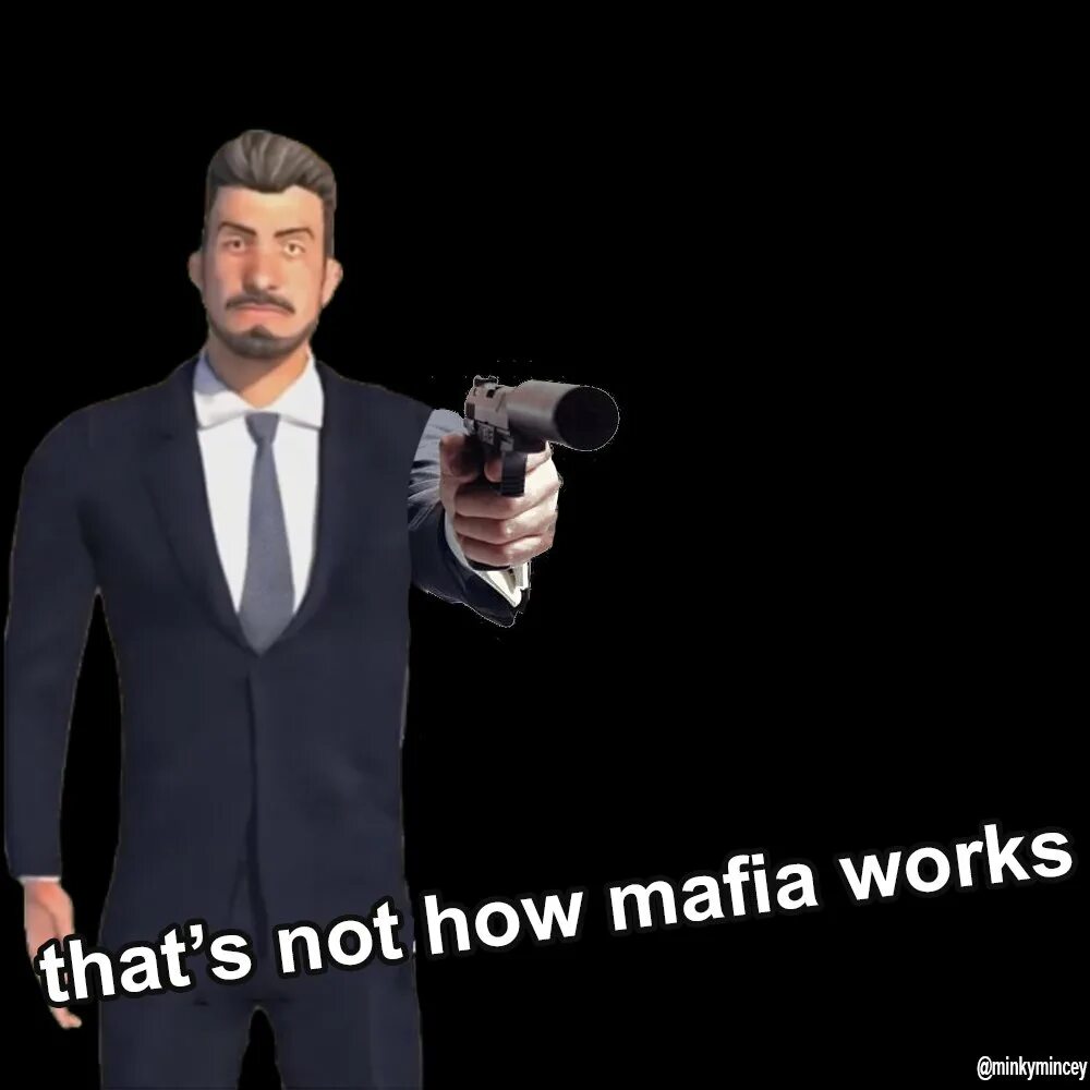 Thats how mafia work. That's how mafia works. Mafia works. That's how mafia works. That's how mafia works.