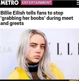 METRO m Billie Eilish tells fans to stop 'grabbing her boobs' dur...