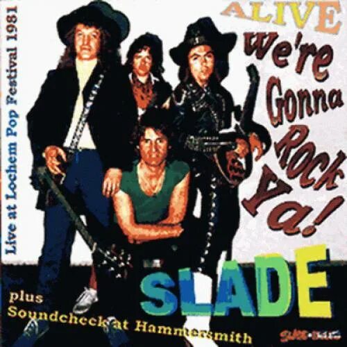 Slade we'll bring the House down 1981. The Slade Box (a 4cd Anthology 1969 - 1991). Slade - Live at the Showplace, Dover, NJ, July 30, 1976 (Bootleg) 2016. Slade live at the new victoria