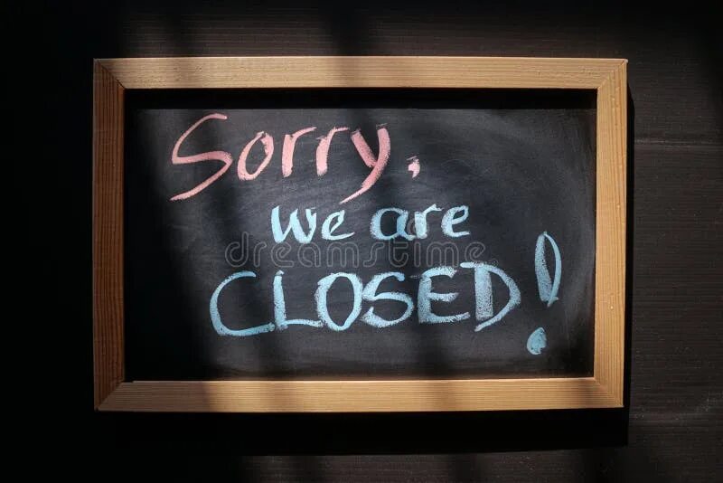 Everything was closed. Sorry we are closed. Sorry we are closed today. Sorry were closed. Closed Noticeboard.