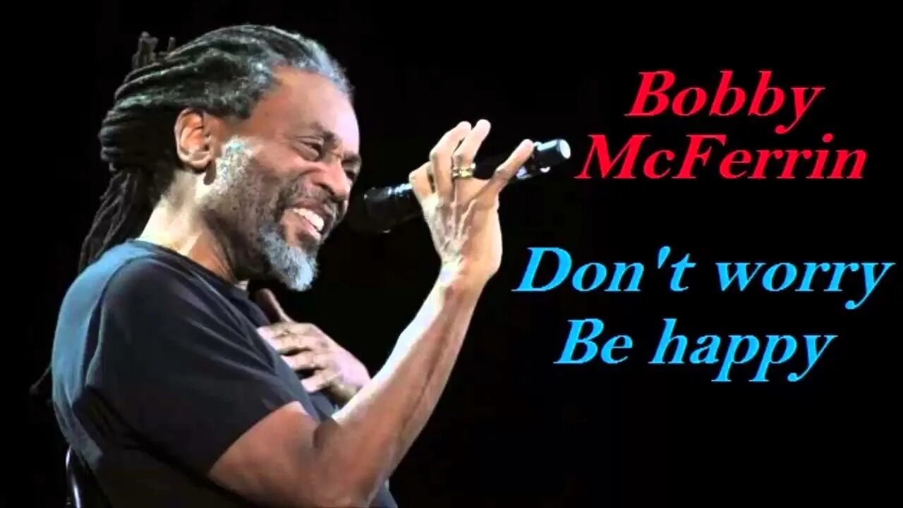 Бобби Макферрин. Don’t worry be Happy» Бобби МАКФЕРРИНА. Bobby MCFERRIN don't. Bobby MCFERRIN don't worry be. Bob is happy