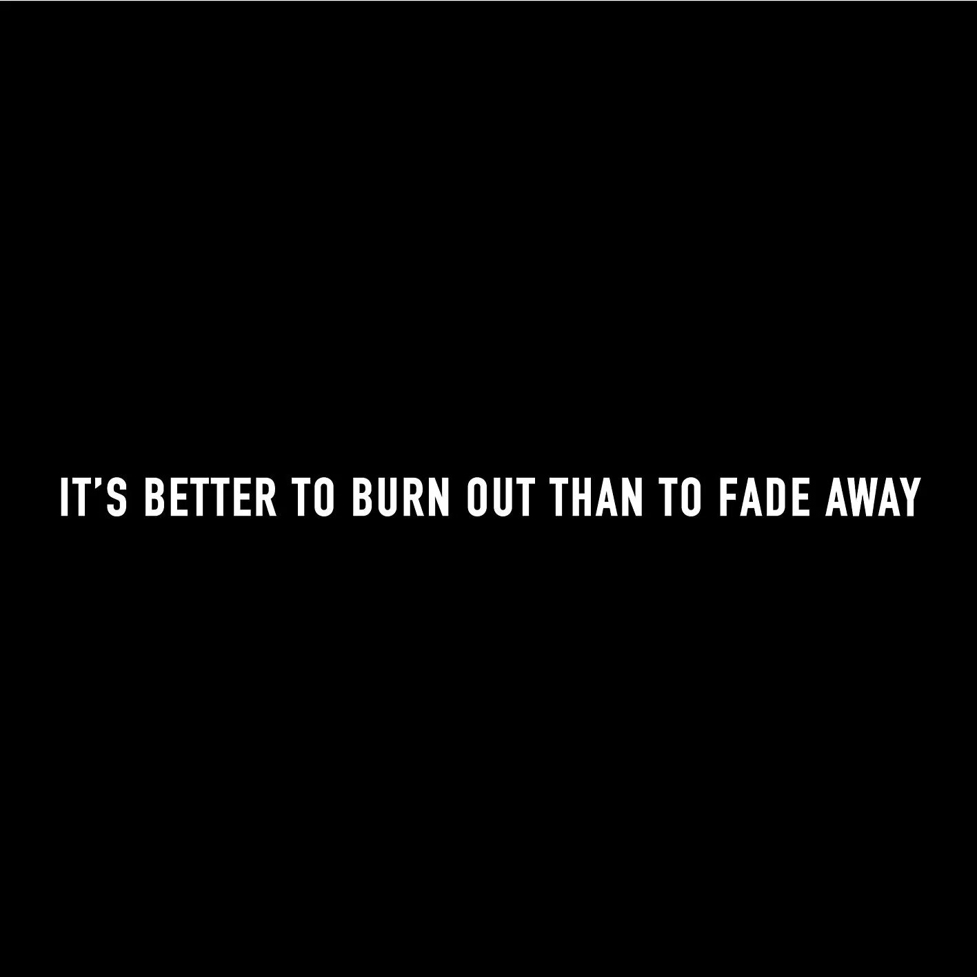 Better to be you текст. Its better to Burn out than Fade away. It's better to Burn out than to Fade away Kurt Cobain. It’s better to Bum out than to Fade away.перевод. It's better to Burn out than to Fade away перевод.