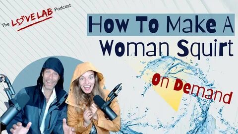 how to make a woman squirt, how to make a girl squirt...