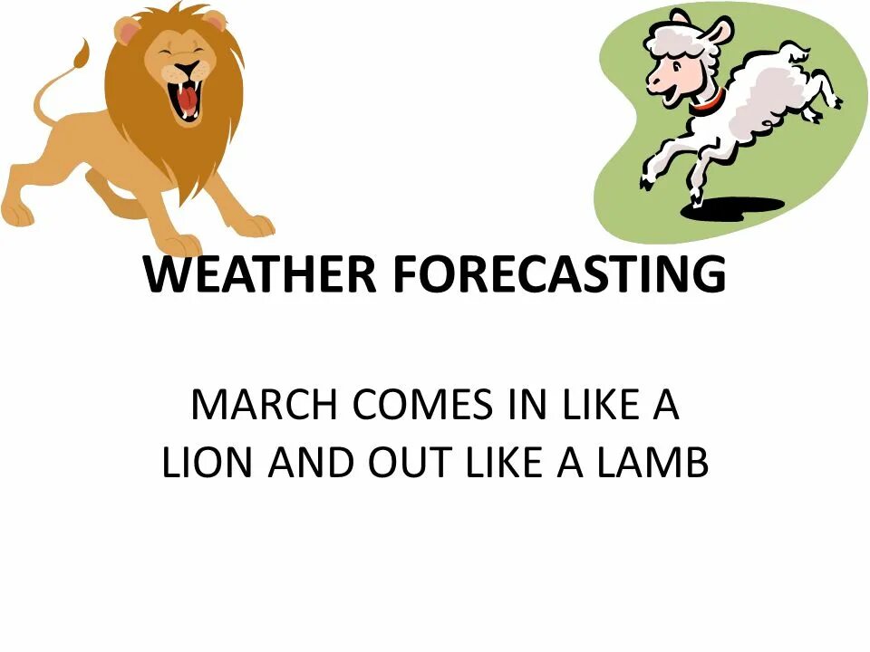 Out like. March comes in like a Lion and goes out like a Lamb. March comes in like a Lion and out like a Lamb. March comes in like a Lion and goes out like a Lamb." ―English Proverb перевод. 8. March comes in like a Lion and out like a Lamb.