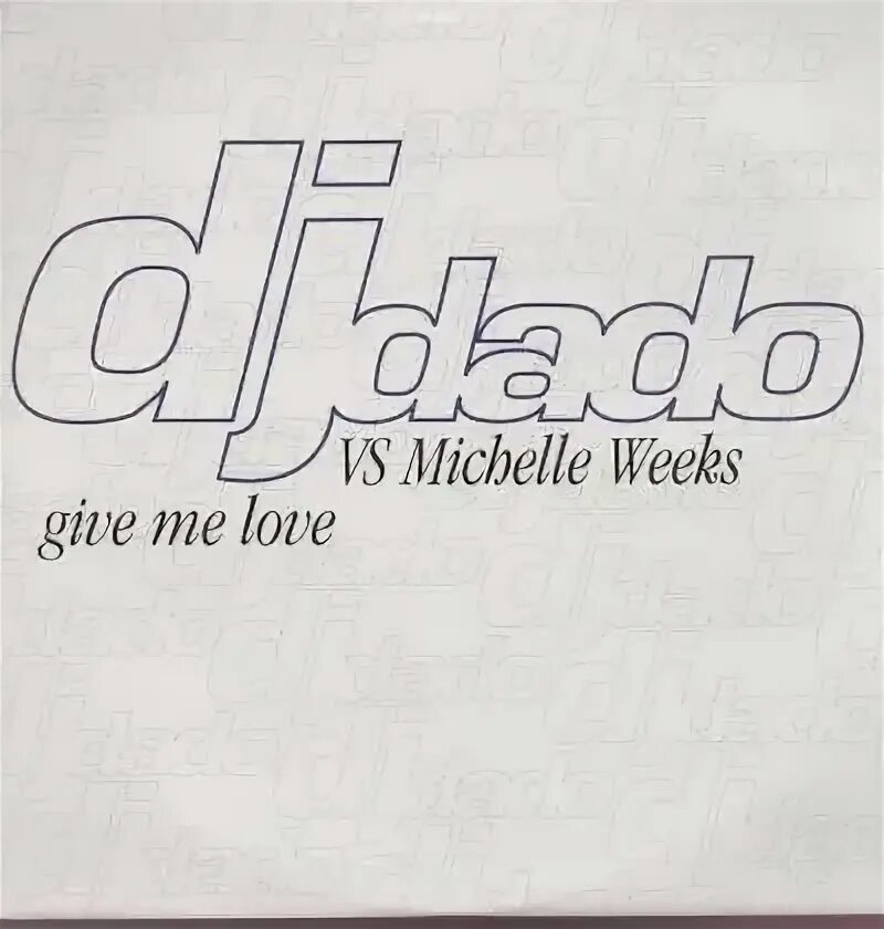 Singles week. DJ dado give me Love. DJ dado 1998 - DJ dado feat. Michelle weeks - give me Love. DJ dado Cry for Love. I Love synthpop.