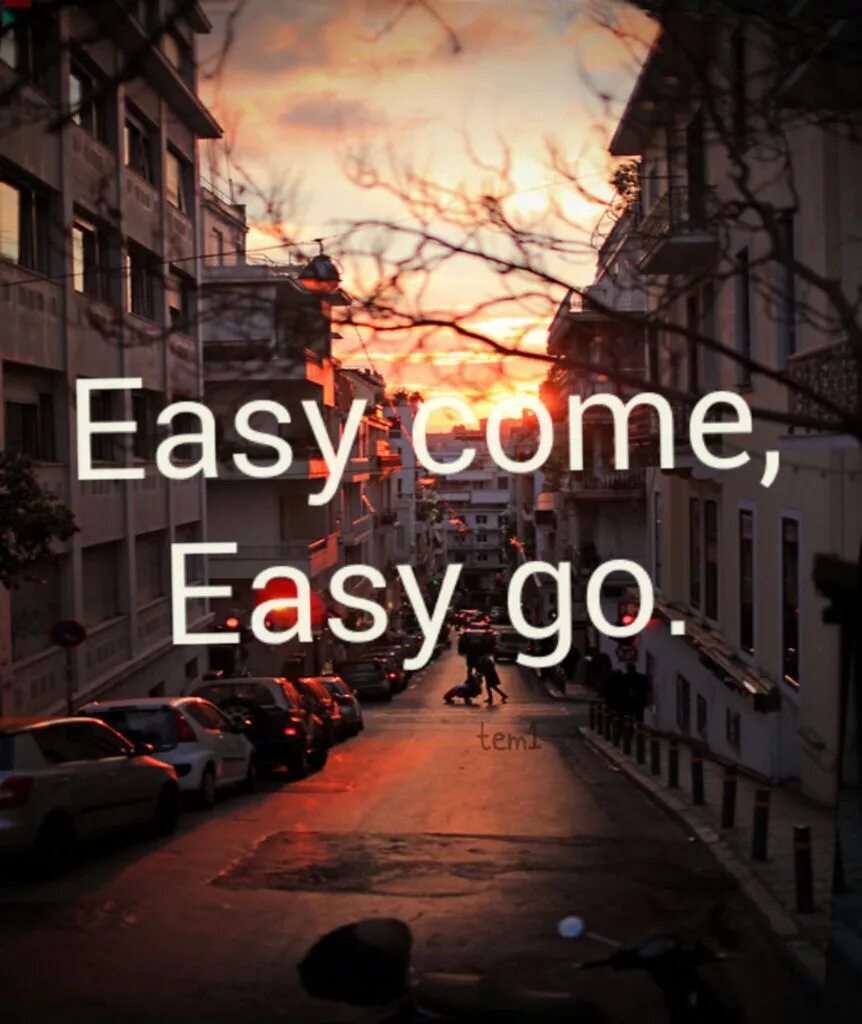 Easy come easy go. Easy come, easy go 1976. Easy come, easy go пословица. Easy come easy go quotes. Песня come easy