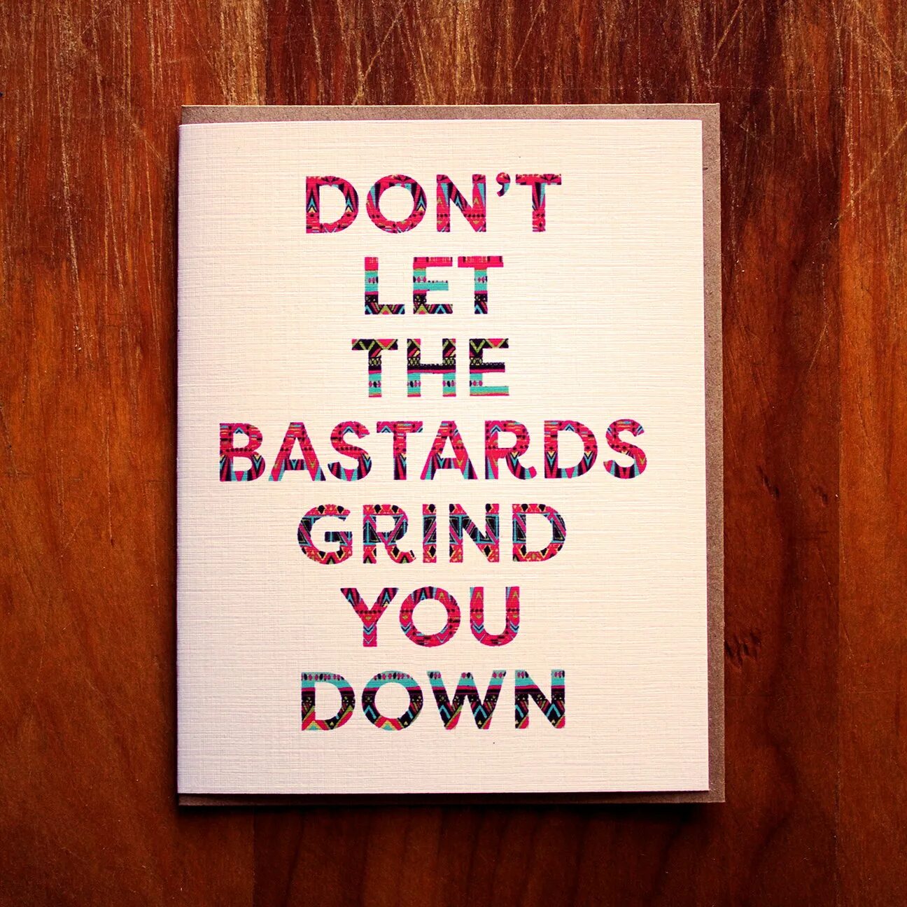 Dont down. You Bastard. Grind you. Don't Let the Bastards get you down. Don't Let the Bastards spoil your mood.