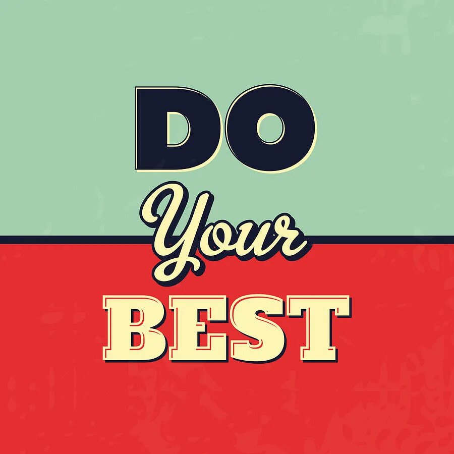 Do your best. Do you best. You the best. Best by.