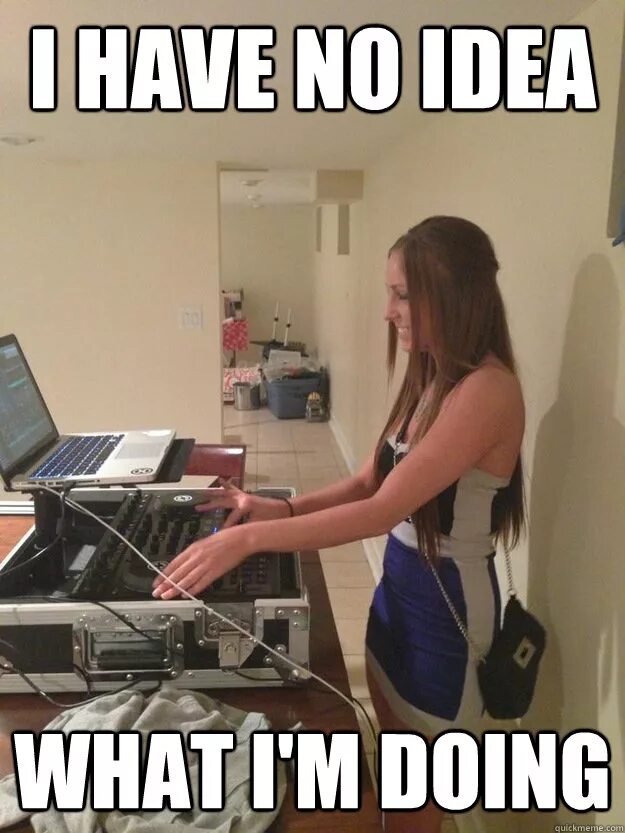 What i m doing is wrong. I have no idea. i have no idea what i&#039;m doing. i have idea мем. i have no idea meme.