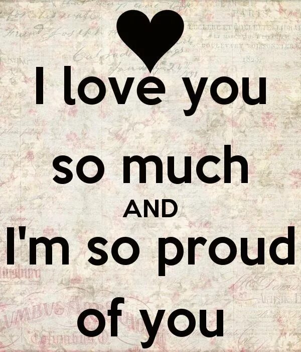 You of my. Proud of you. Im so proud of you. I'M proud of you. More than Life, i Love you so much.