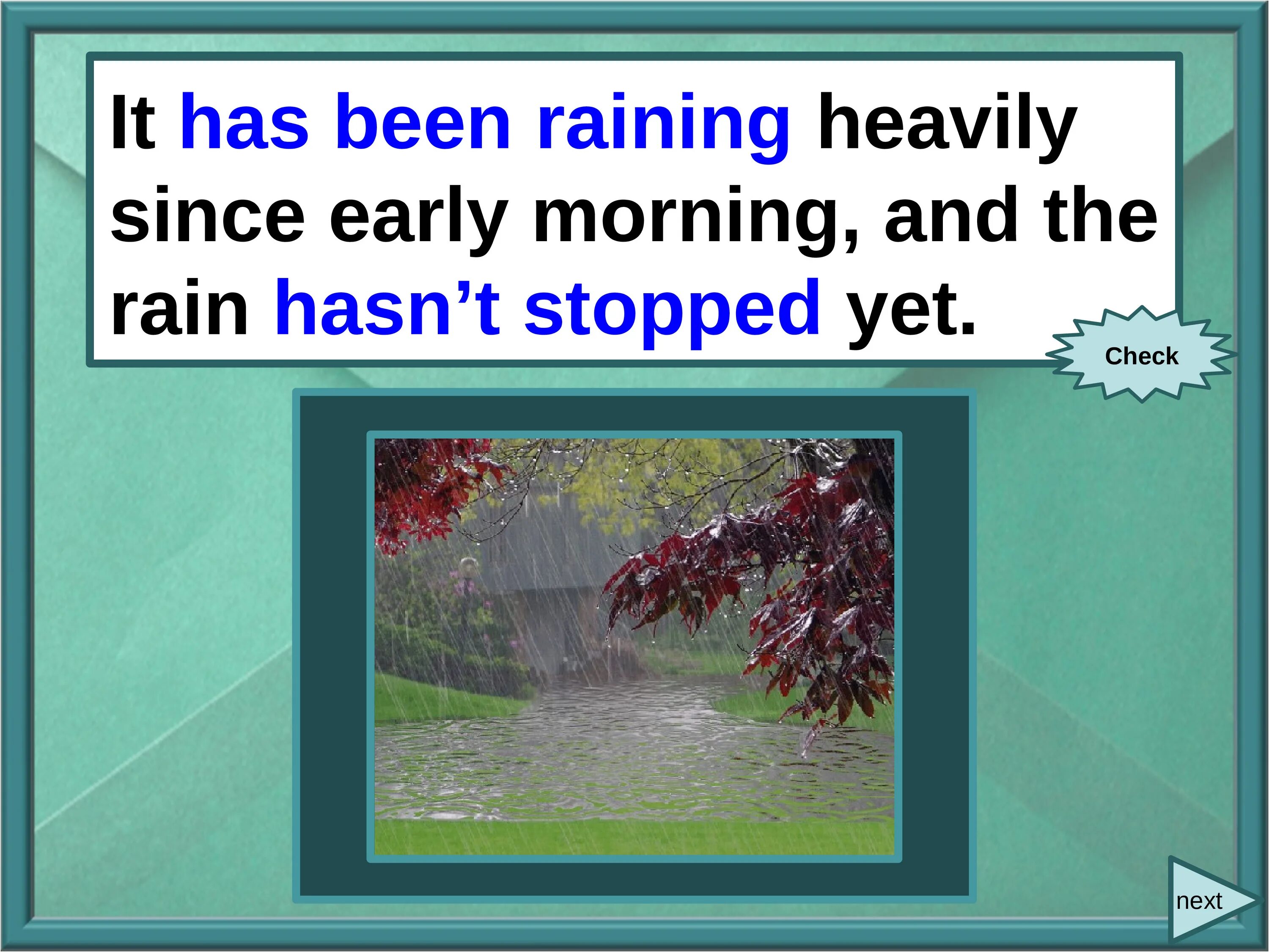 It s raining heavily. Raining heavily. It has been raining. It Rain heavily. It is raining heavily.