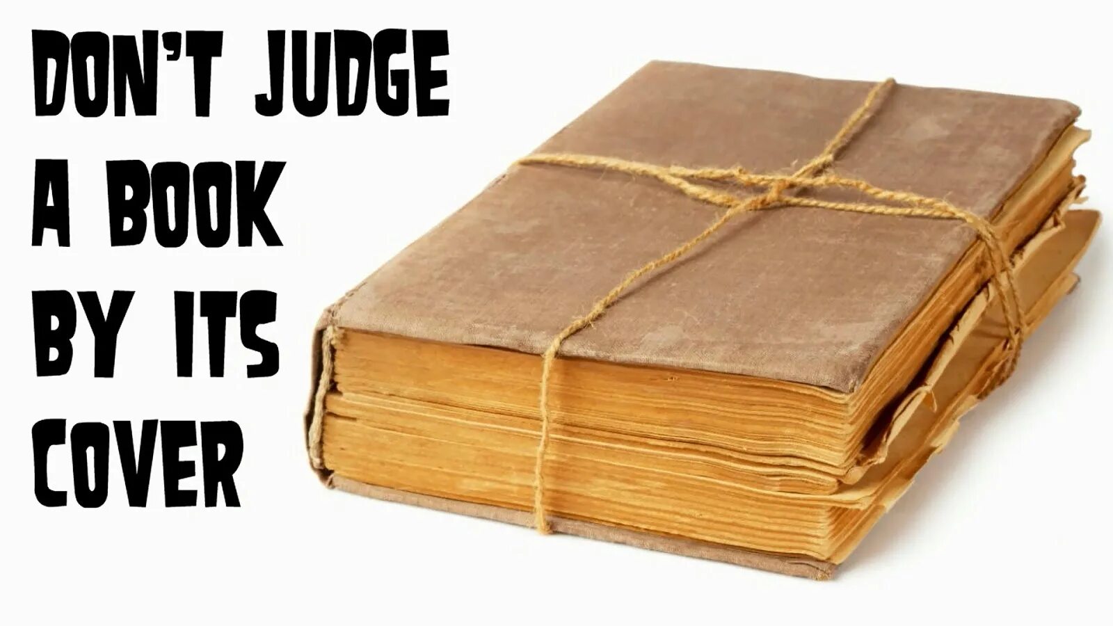 Here s book. Don t judge a book by its Cover.. Judge a book by its Cover. Don't judge a book by its Cover idiom. You can't judge a book by its Cover.