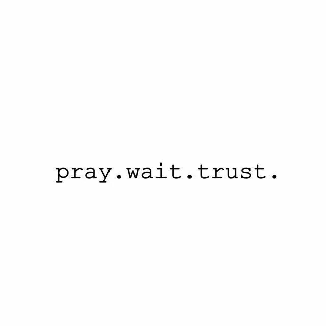 Pray Trust wait.