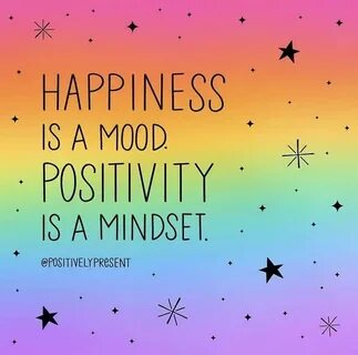 Be happy and positive