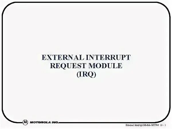 Interrupt request. Interrupt request