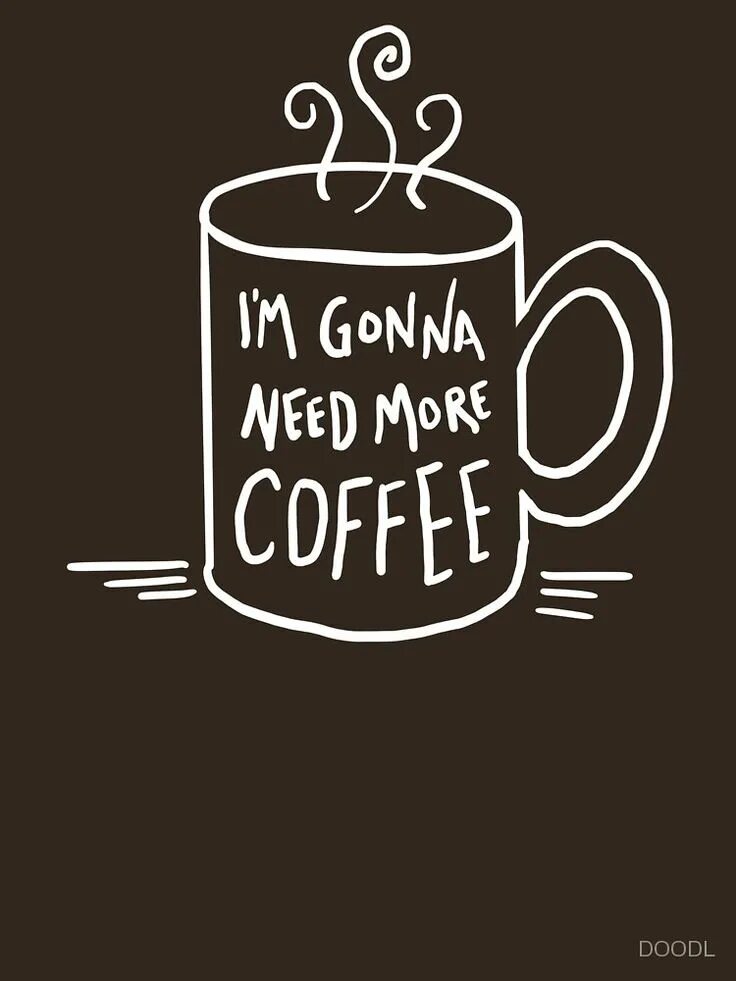 Any more coffee. Need more coffee. креативные надписи на кофе. need more coffee обои. кофе минимализм рисунок.