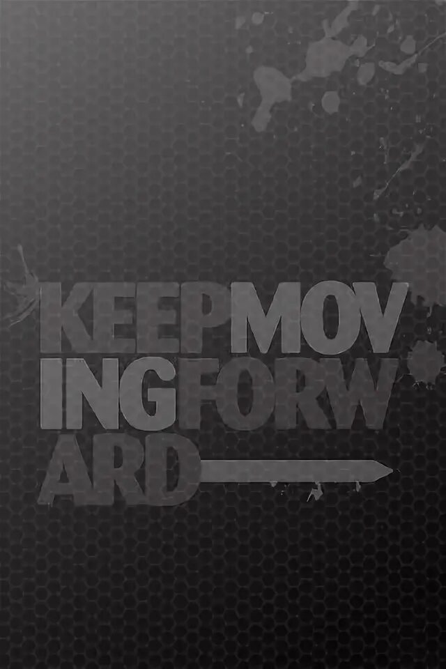 Keep moving forward.