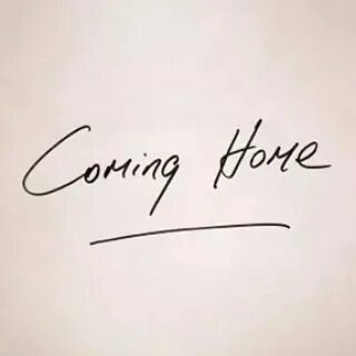 But i am coming home