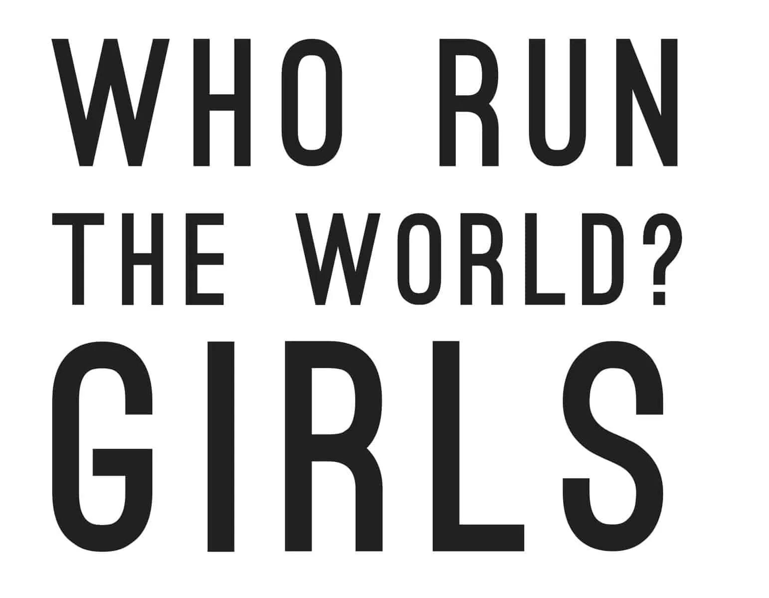 Who Run the World girls. Girls Run the World. Who Run the World? Girls макет. Who Run the World? (Girls) надпись.