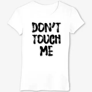 Don touch me