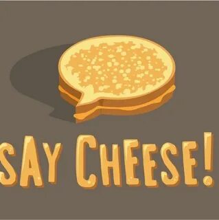 Say cheese