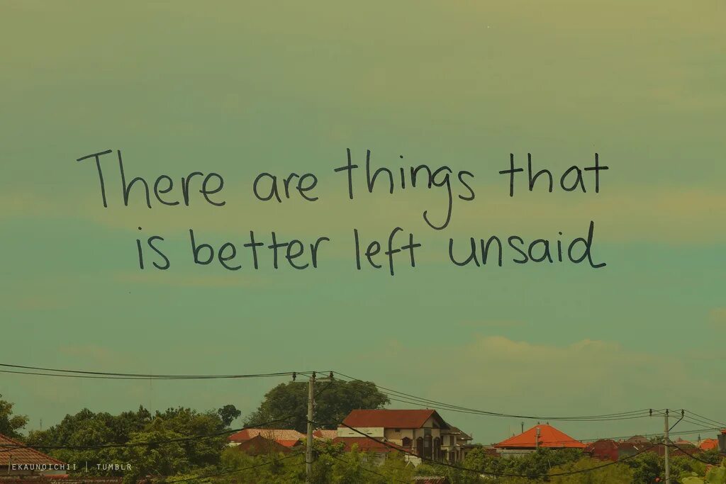 Left thing. Left unsaid. unsaid.