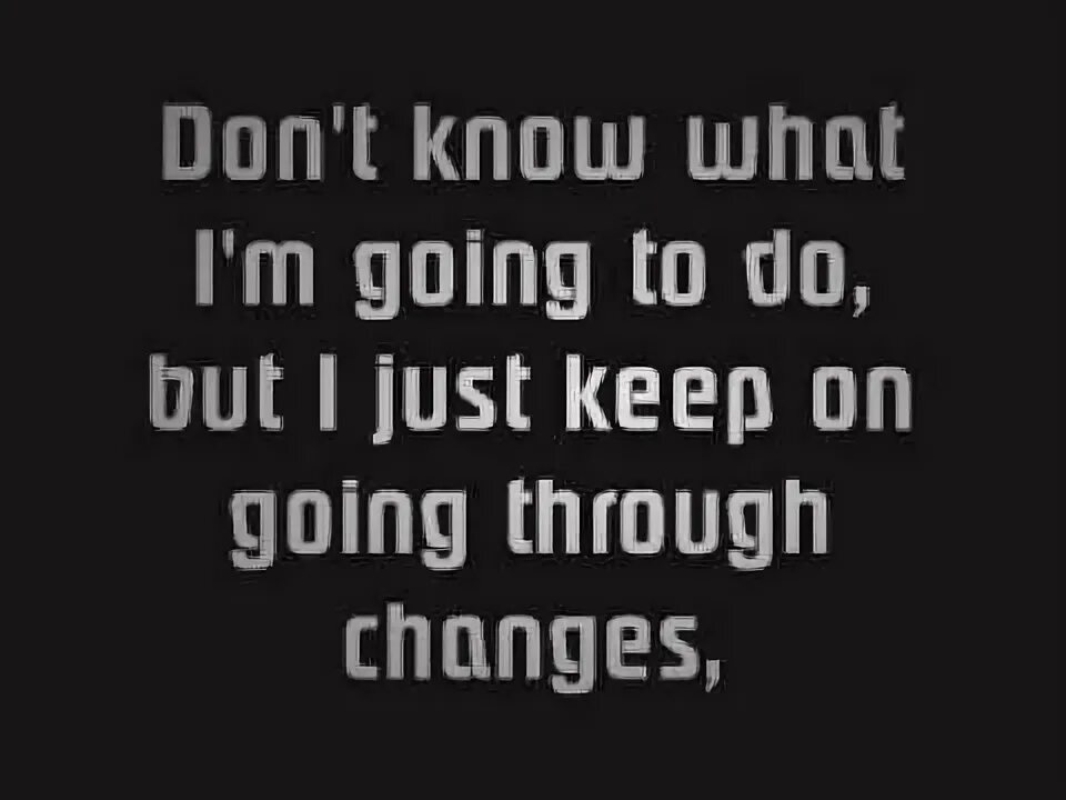 What are you going through. Eminem going through changes. going through. going through changes.