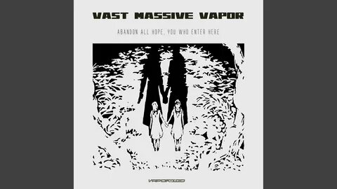 · Vast Massive Vapor Abandon All Hope