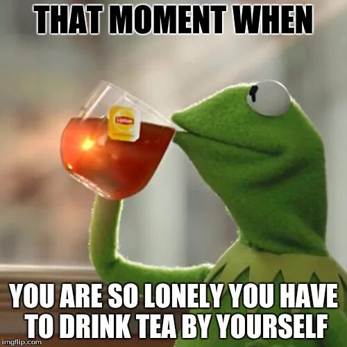 Everybody think thinks is thinking. Lonely meme. So Lonely meme. Memes about Lonely. Lookin Lonely meme.