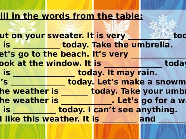 It s very tasty. Fill in the Words from the Table. Today is...it is .... Today. Вставьте am is are the weather is nice today. Take off put on weather.