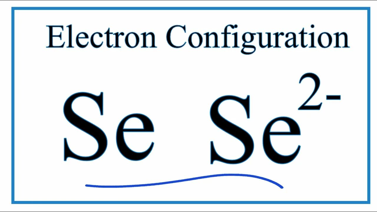 Se электронная конфигурация. Электронная конфигурация se 2-.