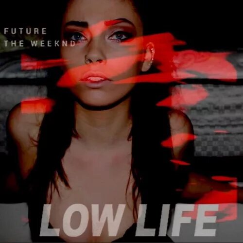 Future the weeknd. Low Life. Low Life Future. Low Life the Weeknd ft. Future. Life Life актриса.